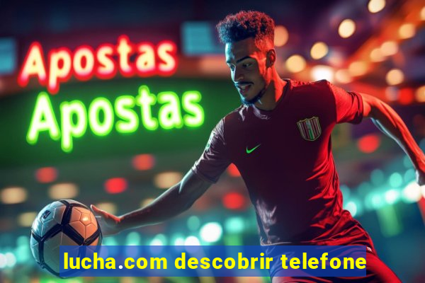 lucha.com descobrir telefone